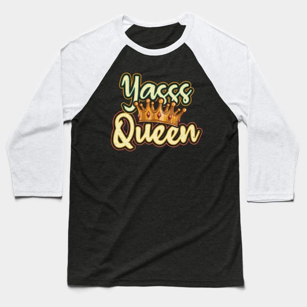 Yes Queen Yasss Queen Kween Power Baseball T-Shirt by aneisha